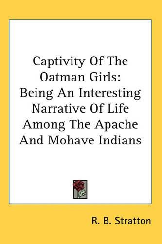 Cover image for Captivity Of The Oatman Girls: Being An Interesting Narrative Of Life Among The Apache And Mohave Indians