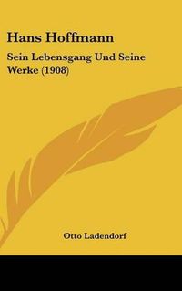 Cover image for Hans Hoffmann: Sein Lebensgang Und Seine Werke (1908)