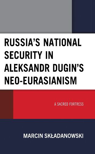 Cover image for Russia's National Security in Aleksandr Dugin's Neo-Eurasianism