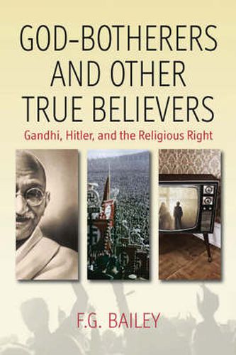 God-botherers and Other True-believers: Gandhi, Hitler, and the Religious Right