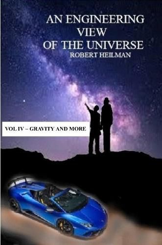 Cover image for An Engineering View of the Universe Vol IV - Gravity and More