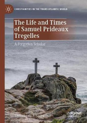 The Life and Times of Samuel Prideaux Tregelles: A Forgotten Scholar