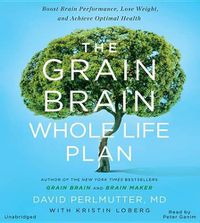 Cover image for The Grain Brain Whole Life Plan Lib/E: Boost Brain Performance, Lose Weight, and Achieve Optimal Health
