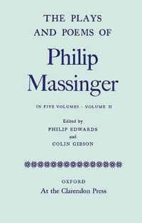 Cover image for The Plays and Poems of Philip Massinger: Volume II