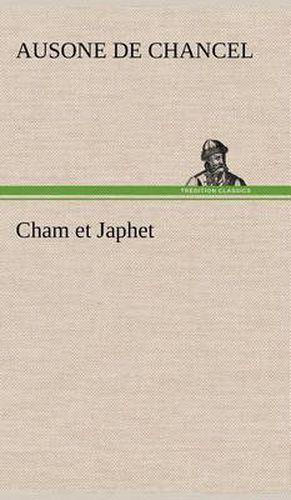 Cham et Japhet, ou De l'emigration des negres chez les blancs consideree comme moyen providentiel de regenerer la race negre et de civiliser l'Afrique interieure.