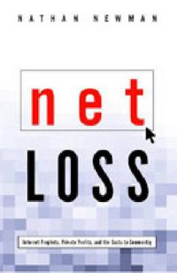 Cover image for Net Loss: Internet Prophets, Private Profits, and the Costs to Community