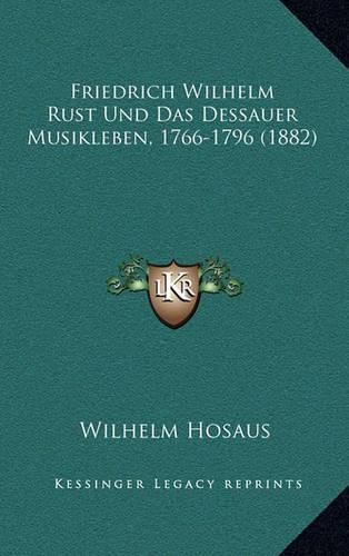 Cover image for Friedrich Wilhelm Rust Und Das Dessauer Musikleben, 1766-1796 (1882)