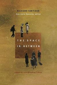 Cover image for The Space In-Between: Essays on Latin American Culture