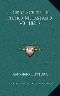 Cover image for Opere Scelte Di Pietro Metastasio V3 (1821)