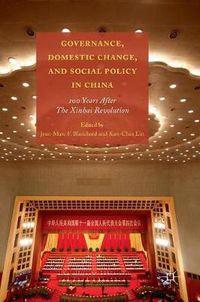 Cover image for Governance, Domestic Change, and Social Policy in China: 100 Years after the Xinhai Revolution