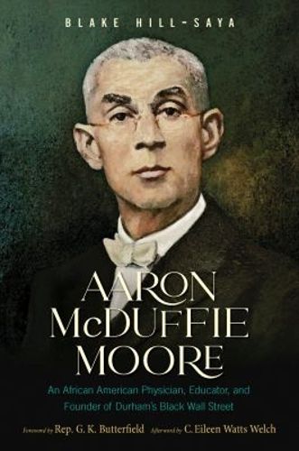 Cover image for Aaron McDuffie Moore: An African American Physician, Educator, and Founder of Durham's Black Wall Street