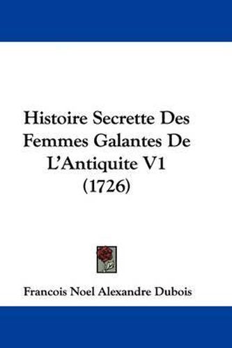 Histoire Secrette Des Femmes Galantes de L'Antiquite V1 (1726)