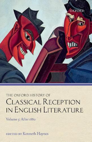 Cover image for The Oxford History of Classical Reception in English Literature: Volume 5: After 1880
