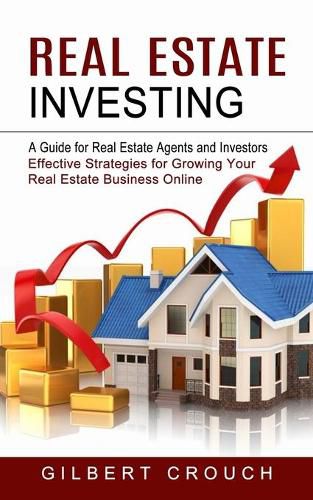 Cover image for Real Estate Investing: A Guide for Real Estate Agents and Investors (Effective Strategies for Growing Your Real Estate Business Online)