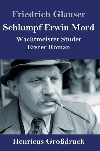 Schlumpf Erwin Mord (Grossdruck): Wachtmeister Studer Erster Roman