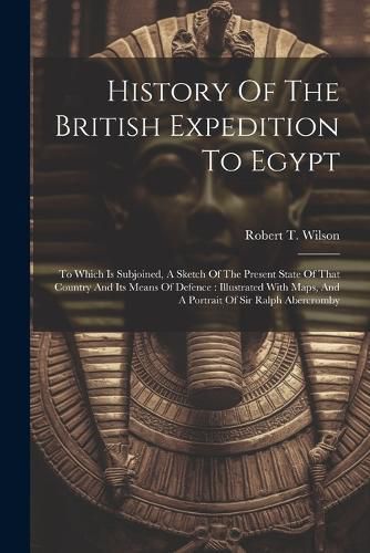 Cover image for History Of The British Expedition To Egypt