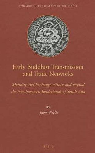 Cover image for Early Buddhist Transmission and Trade Networks: Mobility and Exchange within and beyond the Northwestern Borderlands of South Asia