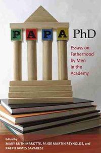 Cover image for Papa, PHD: Essays On Fatherhood By Men In The Academy