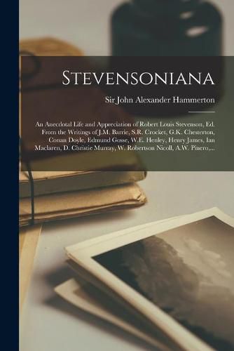 Cover image for Stevensoniana; an Anecdotal Life and Appreciation of Robert Louis Stevenson, Ed. From the Writings of J.M. Barrie, S.R. Crocket, G.K. Chesterton, Conan Doyle, Edmund Gosse, W.E. Henley, Henry James, Ian Maclaren, D. Christie Murray, W. Robertson...