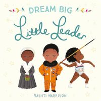 Cover image for Dream Big, Little Leader
