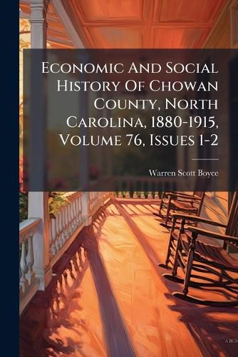 Cover image for Economic And Social History Of Chowan County, North Carolina, 1880-1915, Volume 76, Issues 1-2