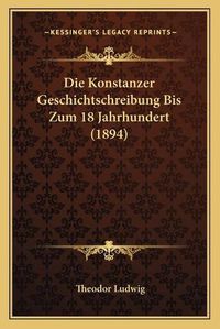 Cover image for Die Konstanzer Geschichtschreibung Bis Zum 18 Jahrhundert (1894)