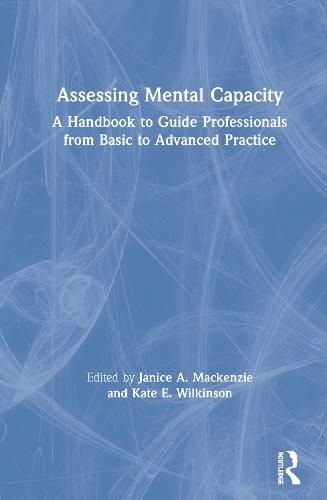 Cover image for Assessing Mental Capacity: A Handbook to Guide Professionals from Basic to Advanced Practice