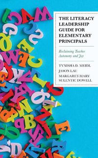 Cover image for The Literacy Leadership Guide for Elementary Principals: Reclaiming Teacher Autonomy and Joy