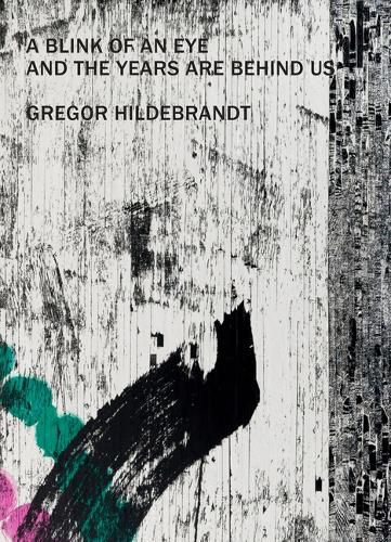 Gregor Hildebrandt - A Blink of an Eye and the Years are Behind us