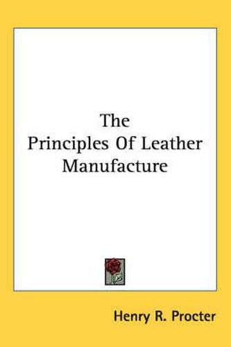 Cover image for The Principles of Leather Manufacture