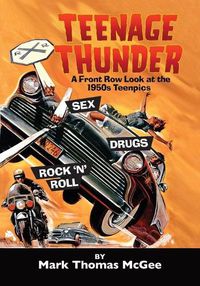 Cover image for Teenage Thunder - A Front Row Look at the 1950s Teenpics