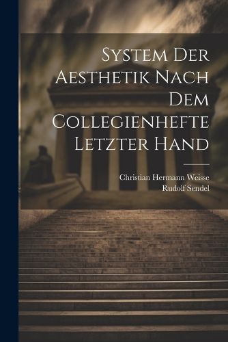 Cover image for System Der Aesthetik Nach Dem Collegienhefte Letzter Hand