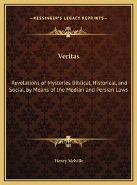 Cover image for Veritas: Revelations of Mysteries Biblical, Historical, and Social, by Means of the Median and Persian Laws