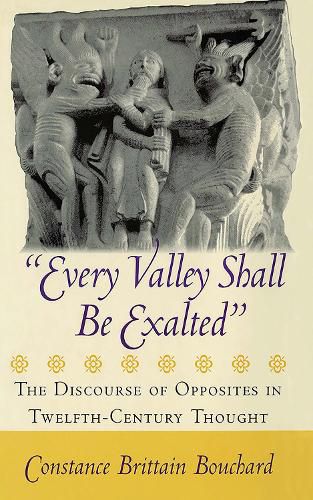 Cover image for Every Valley Shall Be Exalted: The Discourse of Opposites in Twelfth-Century Thought