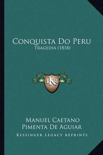 Cover image for Conquista Do Peru: Tragedia (1818)