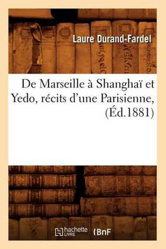 Cover image for de Marseille A Shanghai Et Yedo, Recits d'Une Parisienne, (Ed.1881)