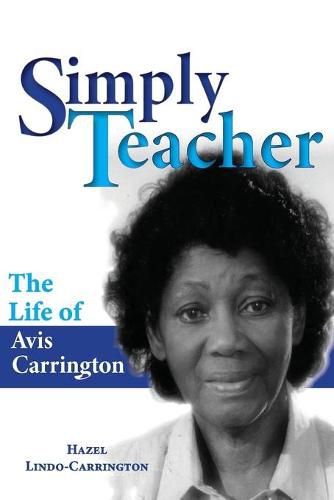 Cover image for Simply Teacher: The Life of Avis Carrington: The Life of Avis Carrington