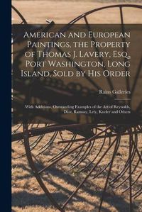 Cover image for American and European Paintings, the Property of Thomas J. Lavery, Esq., Port Washington, Long Island, Sold by His Order; With Additions, Outstanding Examples of the Art of Reynolds, Diaz, Ramsay, Lely, Kneler and Others