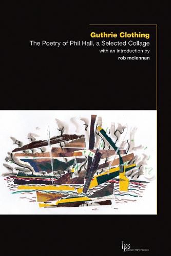 Cover image for Guthrie Clothing: The Poetry of Phil Hall, a Selected Collage