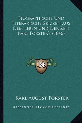 Cover image for Biographische Und Literarische Skizzen Aus Dem Leben Und Der Zeit Karl Forster's (1846)