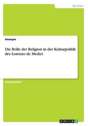 Cover image for Die Rolle Der Religion in Der Kulturpolitik Des Lorenzo de Medici