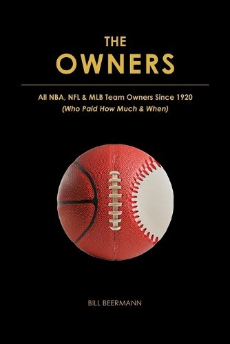 Cover image for The OWNERS - All NBA, NFL & MLB Team Owners Since 1920: (Who Paid How Much & When)