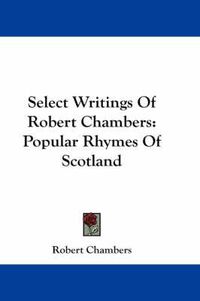 Cover image for Select Writings of Robert Chambers: Popular Rhymes of Scotland