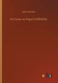 Cover image for An Essay on Papal Infallibility