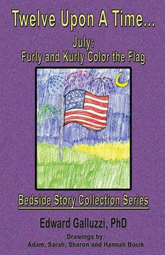 Twelve Upon A Time... July: Furly and Kurly Color the Flag, Bedside Story Collection Series