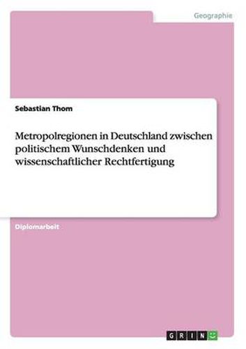 Cover image for Metropolregionen in Deutschland zwischen politischem Wunschdenken und wissenschaftlicher Rechtfertigung