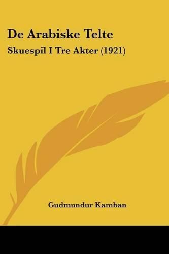 Cover image for de Arabiske Telte: Skuespil I Tre Akter (1921)