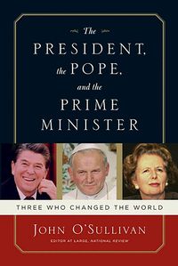 Cover image for The President, the Pope, and the Prime Minister: Three Who Changed the World