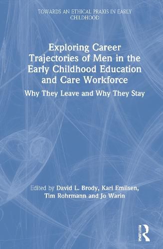 Exploring Career Trajectories of Men in the Early Childhood Education and Care Workforce: Why They Leave and Why They Stay