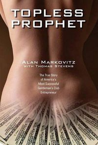 Cover image for Topless Prophet: The True Story of America's Most Successful Gentleman's Club Entrepreneur